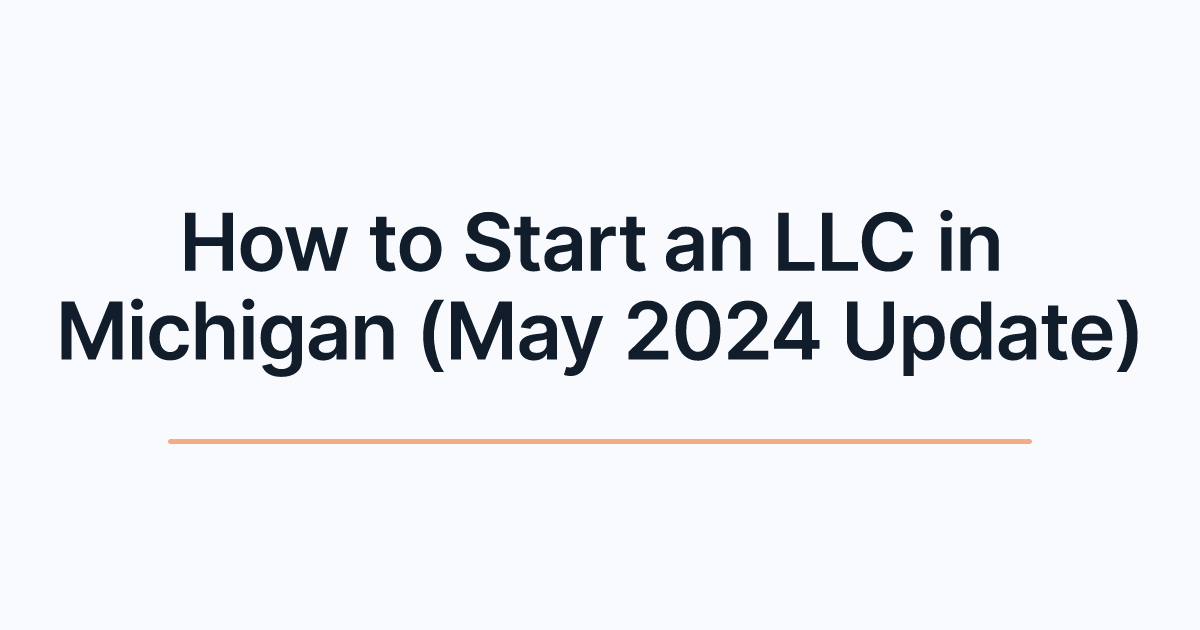 How to Start an LLC in Michigan (May 2024 Update)